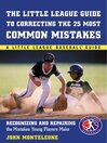 Little League® Baseball Guide to Correcting the 25 Most Common Mistakes